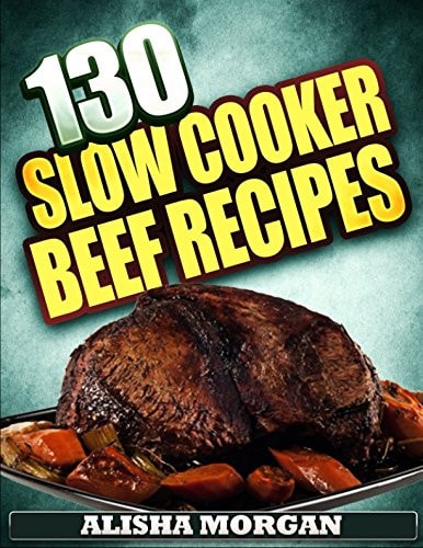130 Slow Cooker Beef Recipes
