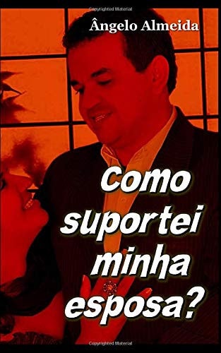 Como Suportei a Minha Esposa?