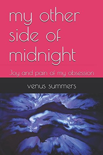 My Other Side of Midnight Joy and Pain of My Obsession