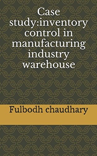 Case Study:inventory Control in Manufacturing Industry Warehouse
