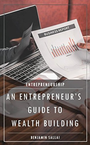 Entrepreneurship An Entrepreneur's Guide to Wealth Building