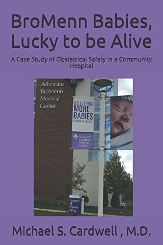 BroMenn Babies, Lucky to Be Alive A Case Study of Obstetrical Safety in a Community Hospital