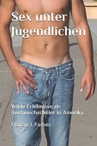 Sex Unter Jugendlichen Wilde Erlebnisse Als Austauschschüler in Amerika