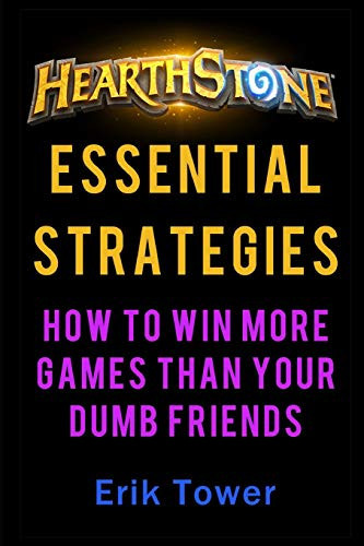 Hearthstone Essential Strategies How to Win More Games Than Your Dumb Friends