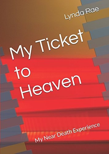 My Ticket to Heaven My Near Death Experience