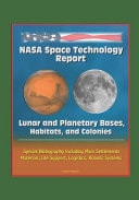 NASA Space Technology Report: Lunar and Planetary Bases, Habitats, and Colonies, Special Bibliography Including Mars Settlements, Materials, Life Support, Logistics, Robotic Systems