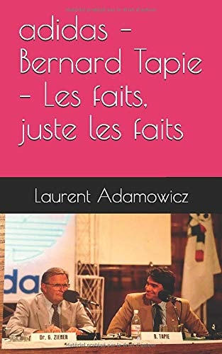 Adidas - Bernard Tapie - les Faits, Juste les Faits