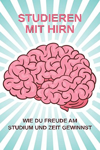 Studieren MIT Hirn Wie du Freude Am Studium und Zeit Gewinnst