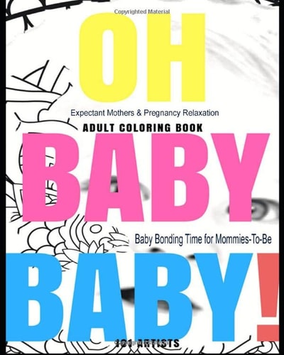 OH BABY BABY! Adult Coloring Book - Expectant Mothers and Pregnancy Relaxation Baby Bonding Time for Mommies-To-Be