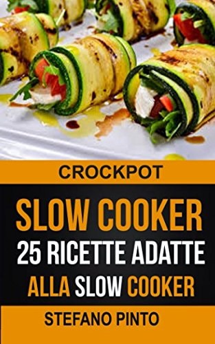 Slow Cooker: 25 Ricette Adatte Alla Slow Cooker (Crockpot)