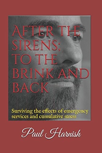 After the Sirens; to the Brink and Back Surviving the Effects of Emergency Services and Cumulative Stress