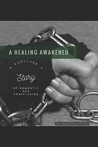 A Healing Awakened A Survivor's Story of Domestic Sex Trafficking