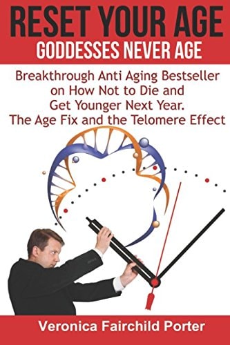 Reset Your Age. Goddesses Never Die. the Age Fix and the Telomere Effect Breakthrough Anti Aging Bestseller on How Not to Die and Get Younger Next Year