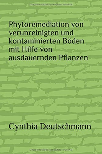 Phytoremediation Von Verunreinigten und Kontaminierten Böden Mit Hilfe Von Ausdauernden Pflanzen