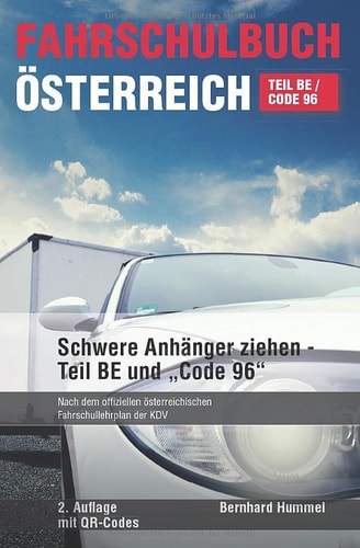Fahrschulbuch Österreich - TEIL BE / Code 96 Schwere Anhänger Ziehen - Teil BE Und ,,Code 96
