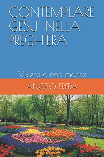 Contemplare Gesu' Nella Preghiera Vivere e Non Morire