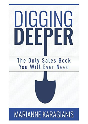 Digging Deeper The ONLY Sales Book You Will Ever Need