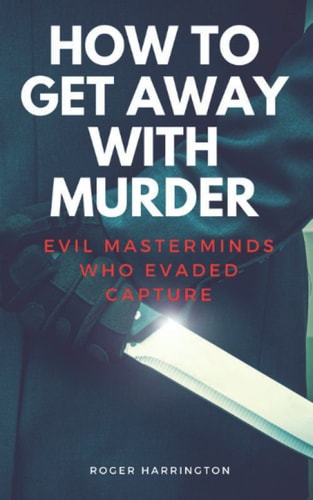 How to Get Away with Murder Evil Masterminds Who Evaded Capture