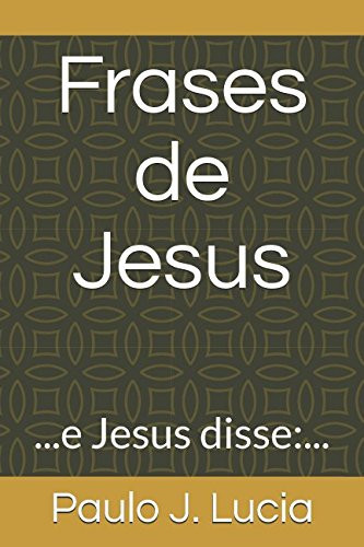 Frases de Jesus ... e Jesus Disse:...