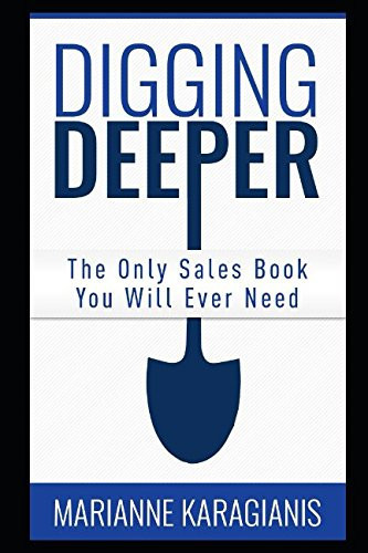 Digging Deeper The Only Sales Book You Will Ever Need