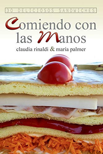 Comiendo con Las Manos. 30 Deliciosos Sandwiches