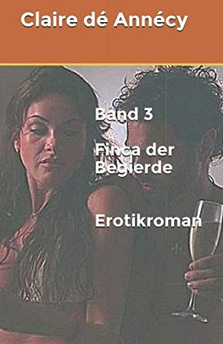 Band 3 Finca der Begierde Erotikroman Finca der Begierde