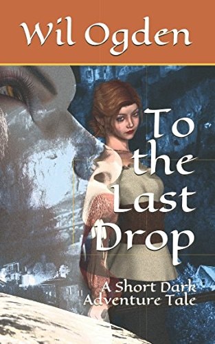 To the Last Drop A Short Dark Adventure Tale