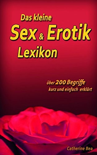 Das Kleine Sex and Erotik Lexikon
