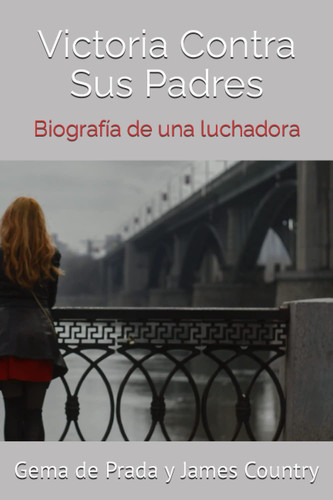 Victoria Contra Sus Padres Biografía de una luchadora