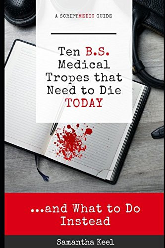 10 B. S. Medical Tropes That Need to Die TODAY A ScriptMedic Guide