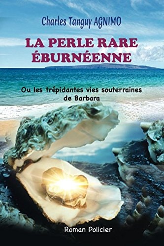 La Perle Rare ÉburnÉenne Ou les Trépidantes Vies Souterraines de Barbara