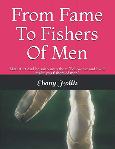 From Fame to Fishers of Men Matt 4:19 and He Saith Unto Them Follow Me and I Will Make You Fishers of Men