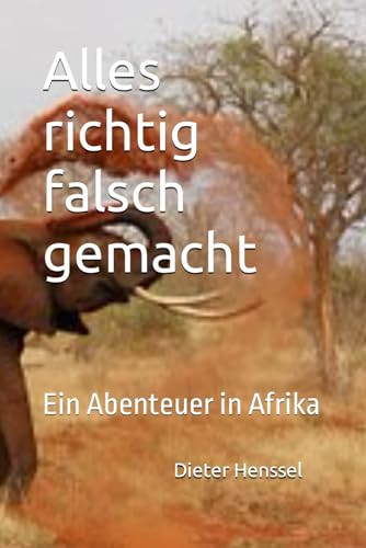 Alles Richtig Falsch Gemacht Ein Abenteuer in Afrika