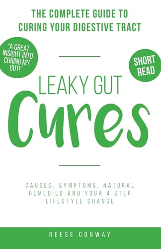 Leaky Gut Cures The Complete Guide to Curing Your Digestive Tract