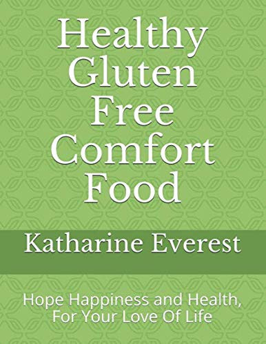 Healthy Gluten Free Comfort Food Hope Happiness and Health, for Your Love of Life