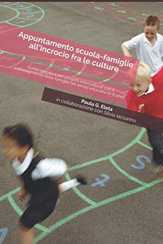 Appuntamento Scuola-Famiglie All'incrocio Fra le Culture Guida Operativa in Bianco e Nero per Progetti Interculturali con il Coinvolgimento Delle Famiglie Nei Servizi Educativi (0-6 Anni)