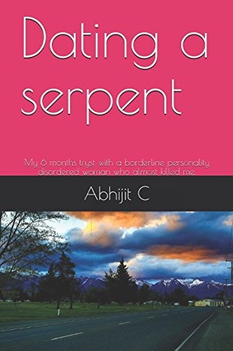Dating a Serpent My 6 Months Tryst with a Borderline Personality Disordered Woman Who Almost Killed Me