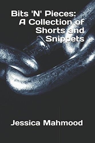 Bits 'N' Pieces: a Collection of Shorts and Snippets