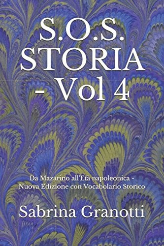 S. O. S. STORIA - Vol 4 Da Mazarino All'età Napoleonica - Nuova Edizione con Vocabolario Storico