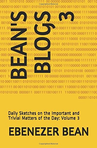 Bean's Blogs Daily Sketches on the Important and Trivial Matters of the Day: Volume 3