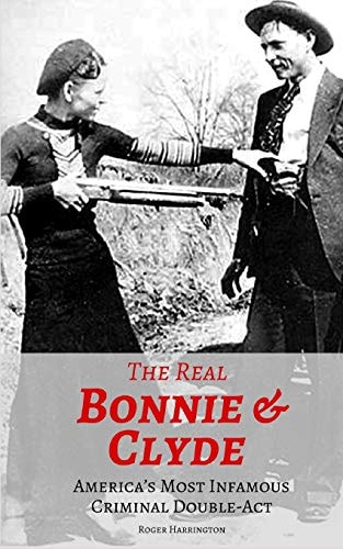 The REAL BONNIE and CLYDE America's Most Infamous Criminal Double-Act