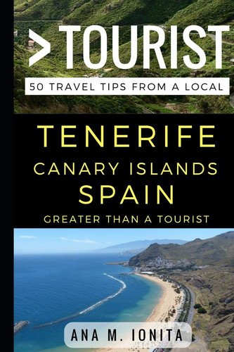 Greater Than a Tourist - Tenerife Canary Islands Spain 50 Travel Tips from a Local