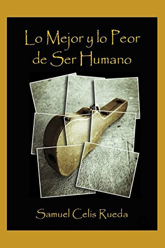 Lo Mejor y lo Peor de Ser Humano