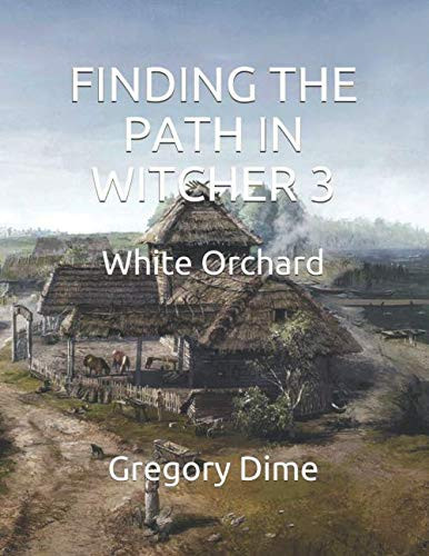 Finding the Path in Witcher 3 Guide to White Orchard
