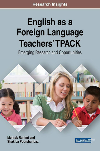 English as a Foreign Language Teachers' TPACK Emerging Research and Opportunities
