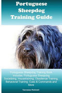 Portuguese Sheepdog Training Guide Portuguese Sheepdog Training Book Includes Portuguese Sheepdog Socializing, Housetraining, Obedience Training, Behavioral Training, Cues & Commands and More