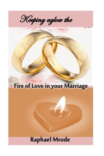 Keeping Aglow the Fire of Love in Your Marriage