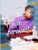 Destroy Your Anxiety