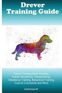 Drever Training Guide Drever Training Book Includes Drever Socializing, Housetraining, Obedience Training, Behavioral Training, Cues & Commands and More