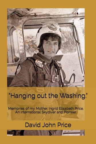 Hanging Out the Washing Memories of My Mother. Ingrid Elisabeth Price. an International Skydiver
